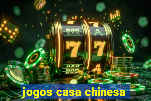 jogos casa chinesa