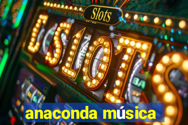 anaconda música