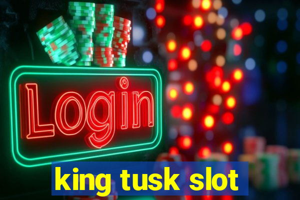 king tusk slot