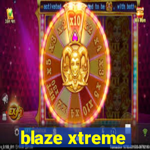 blaze xtreme