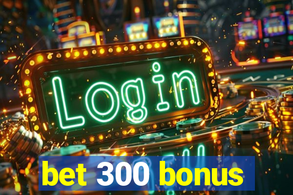 bet 300 bonus