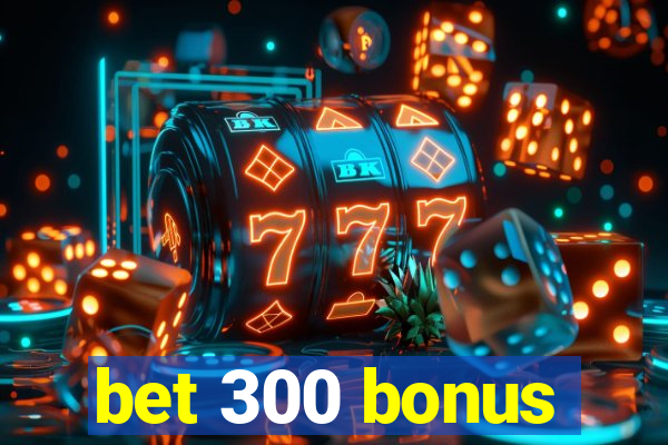 bet 300 bonus