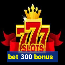 bet 300 bonus