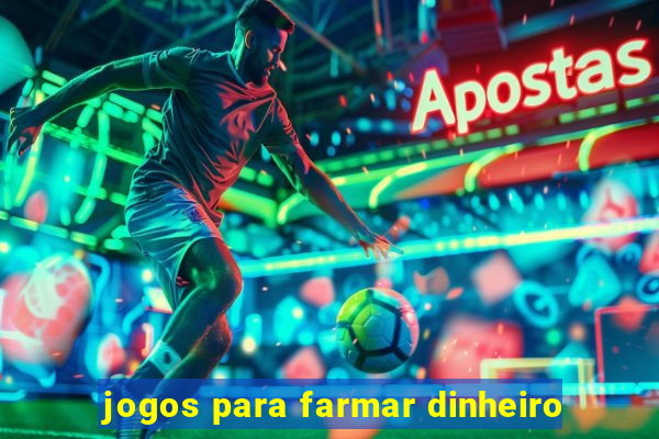 jogos para farmar dinheiro