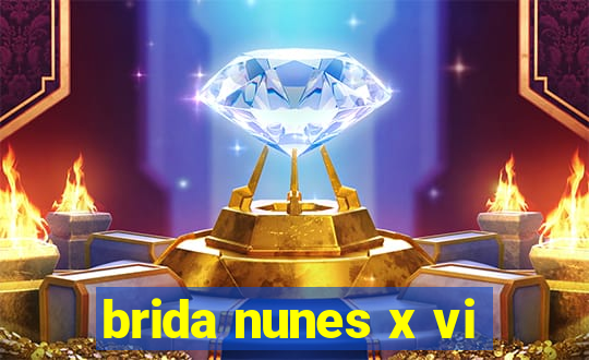 brida nunes x vi