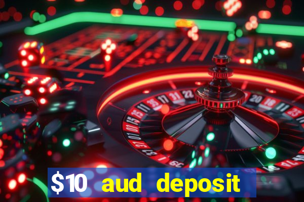 $10 aud deposit online casino