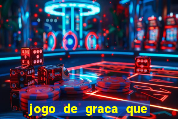 jogo de graca que da dinheiro