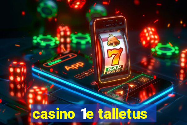 casino 1e talletus