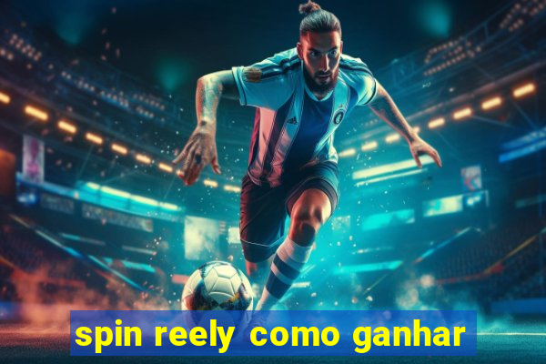 spin reely como ganhar