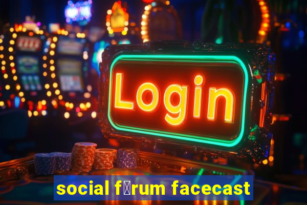 social f贸rum facecast