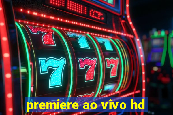 premiere ao vivo hd