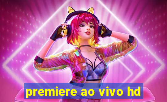 premiere ao vivo hd