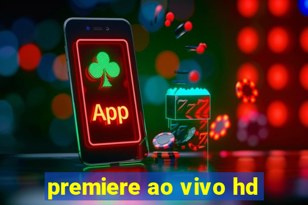 premiere ao vivo hd