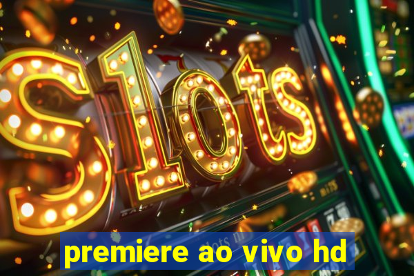 premiere ao vivo hd