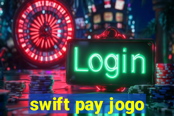 swift pay jogo