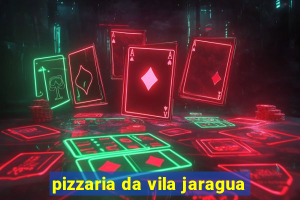 pizzaria da vila jaragua