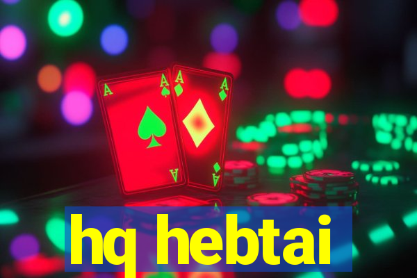 hq hebtai