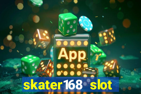 skater168 slot gacor gampang maxwin