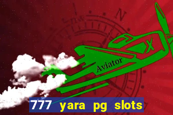 777 yara pg slots paga mesmo