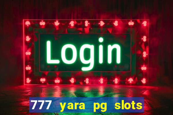 777 yara pg slots paga mesmo