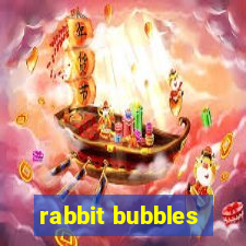 rabbit bubbles