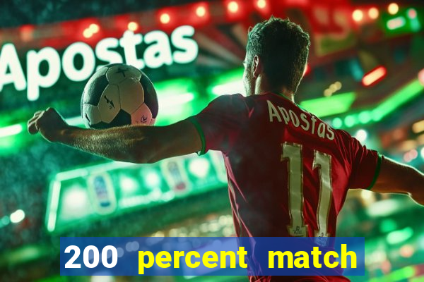 200 percent match casino bonus