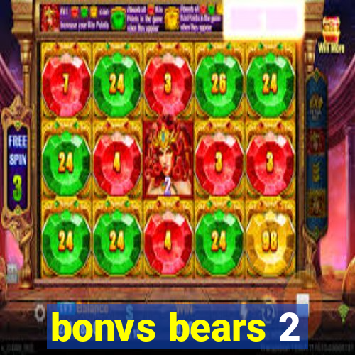 bonvs bears 2