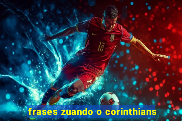 frases zuando o corinthians