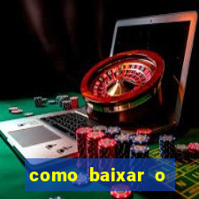 como baixar o aplicativo estrela bet