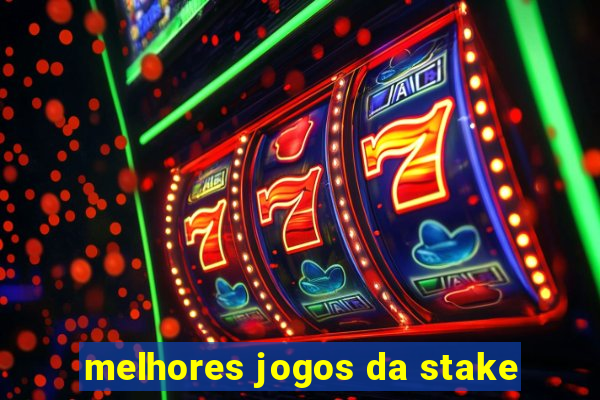 melhores jogos da stake