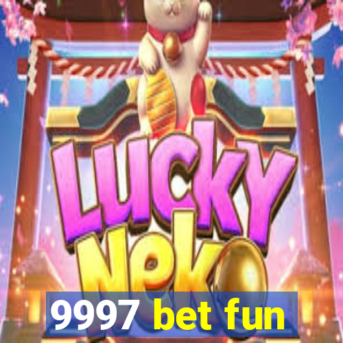 9997 bet fun