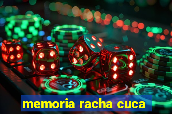 memoria racha cuca