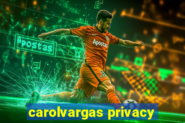 carolvargas privacy