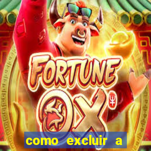 como excluir a conta do fortune tiger