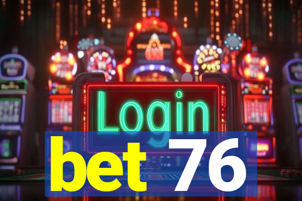 bet 76