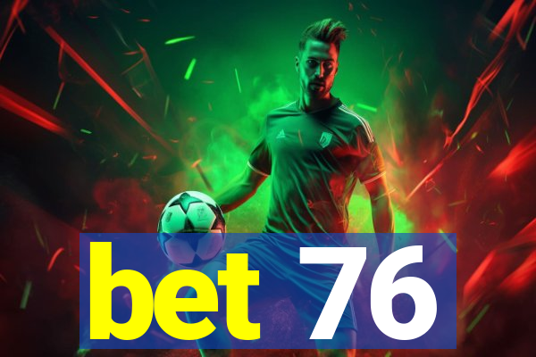 bet 76