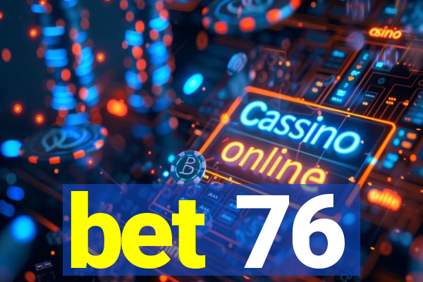 bet 76