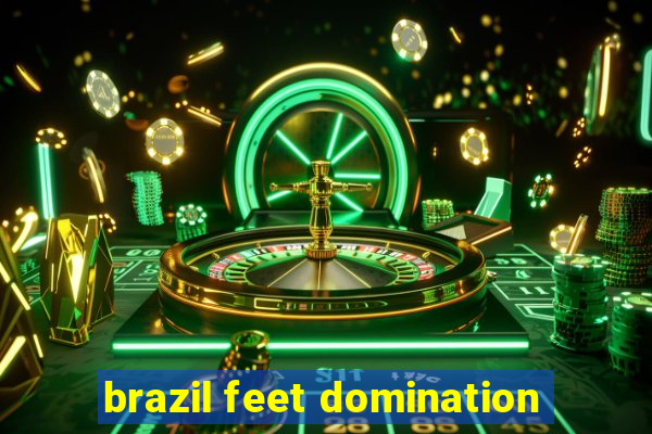 brazil feet domination