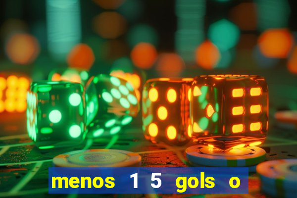 menos 1 5 gols o que significa