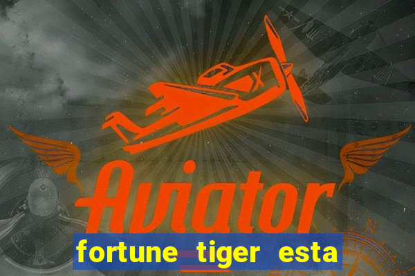 fortune tiger esta pagando hoje