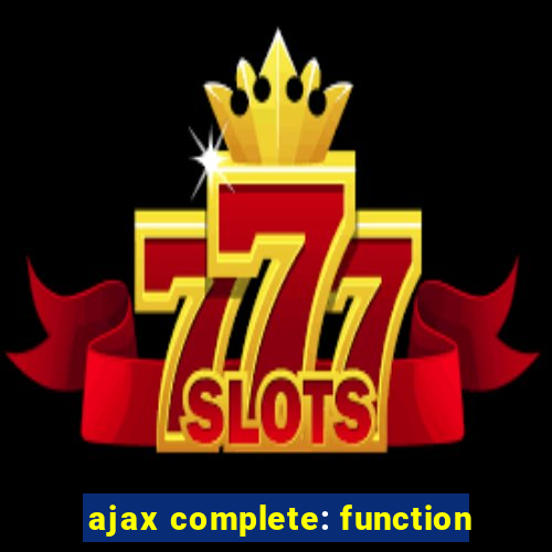 ajax complete: function