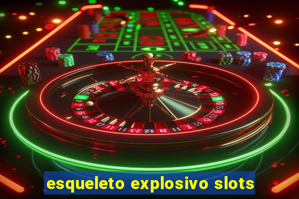 esqueleto explosivo slots