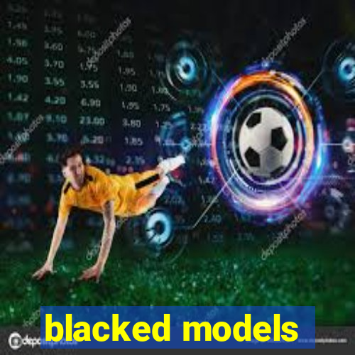 blacked models