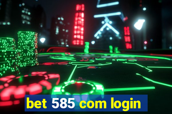 bet 585 com login