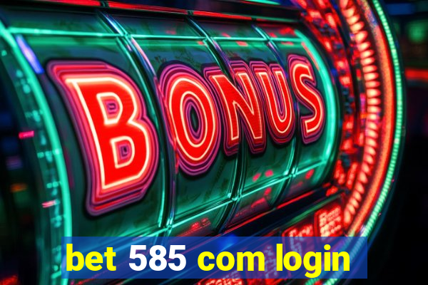 bet 585 com login