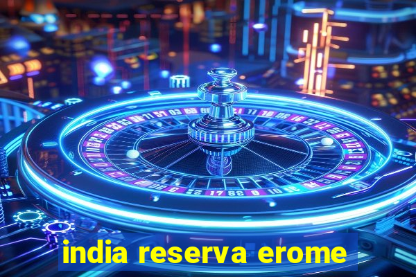 india reserva erome