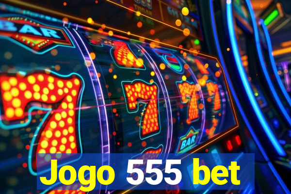 Jogo 555 bet