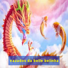 vazados da belle belinha