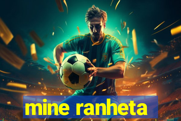 mine ranheta