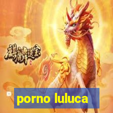 porno luluca